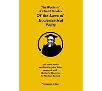 The Works of Richard Hooker: Of the Laws of Ecclesiastical Polity and other works: Volume 1