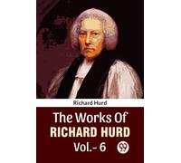 The Works Of Richard Hurd Vol.-6