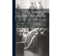 The Works of Robert Armin, Ed. by A.B. Grosart