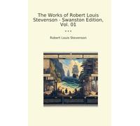 The Works of Robert Louis Stevenson - Swanston Edition, Vol. 01 (Classic Books)