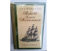 The Works of Robert Louis Stevenson: Treasure Island / Kidnapped / Weir of Hermiston / The Master of Ballantrae / The Black Arrow / The Strange Case of DR Jekyll and Mr Hyde Complete and Unabridged