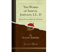 The Works of Samuel Johnson, LL. D, Vol. 1 of 2: With an Essay on His Life and Genius (Classic Reprint)