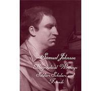 The Works of Samuel Johnson: Volume 19: Biographical Writings: Soldiers, Scholars, and Friends (The Yale Edition of the Works of Samuel)