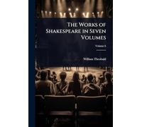 The Works of Shakespeare in Seven Volumes