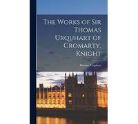 The Works of Sir Thomas Urquhart of Cromarty, Knight