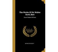 The Works Of Sir Walter Scott, Bart: Count Robert Of Paris