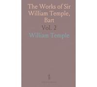 The Works of Sir William Temple, Bart