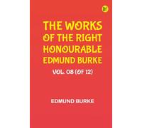 The Works of the Right Honourable Edmund Burke Vol. 08 (of 12)