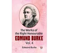The Works Of The Right Honourable Edmund Burke Vol. 4