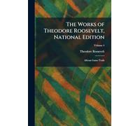 The Works of Theodore Roosevelt, National Edition: African Game Trails