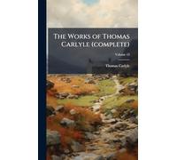The Works of Thomas Carlyle (complete)