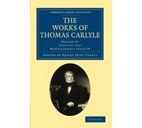 The Works of Thomas Carlyle: Volume 29: Critical and Miscellaneous Essays IV (Cambridge Library Collection - The Works of Carlyle)