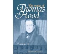 The Works of Thomas Hood: Comic and Serious, in Prose and Verse, with all the Original Illustrations. Volume 5