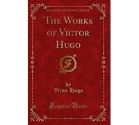 The Works of Victor Hugo (Classic Reprint)