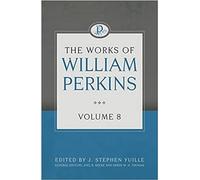 The Works of William Perkins Volume 8 (Works of William Perkins, 8)