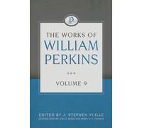 The Works of William Perkins Volume 9 (Works of William Perkins, 9)