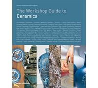The Workshop Guide to Ceramics – Thames & Hudson
