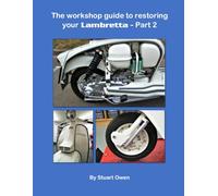 THE WORKSHOP GUIDE TO RESTORING YOUR LAMBRETTA - PART 2: 3 (The Lambretta technical series)