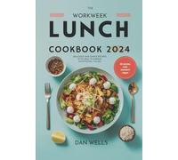 The workweek lunch Cookbook 2024: Delicious and Simple Recipes with Meal Planning, Nutritional Values
