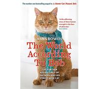 The World According to Bob: The Further Adventures of One Man and His Street-wise Cat by Bowen, James (2014) Paperback