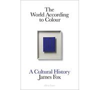 The World According to Colour: A Cultural History