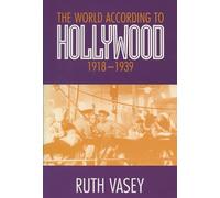 The World According to Hollywood, 1918 1939: How Hollywood Homogenized the World (Wisconsin Studies in Film)