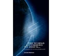 The World According to Jesus ...: his blueprint for the best possible world