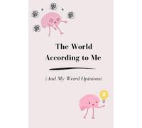 The World According to Me (And My Weird Opinions): Funny gift notebook journal for Friends, Family and Colleagues | A Daily Companion for Your Thoughts and Dreams
