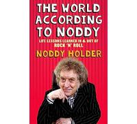 The World According To Noddy: Life Lessons Learned In and Out of Rock & Roll