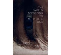 The World According to Philip K. Dick