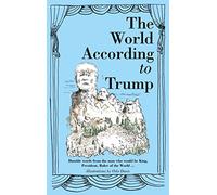 The World According to Trump: Humble Words from the Man Who Would be King, President, Ruler of the World