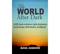 The World After Dark: A 2026 Guide to Northern Lights Destinations Across Europe, North America, and Beyond