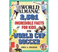 The World Almanac 2,501 Incredible Facts for Kids on World Cup Soccer