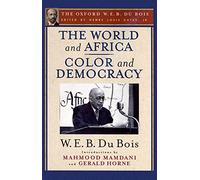 The World and Africa: An Inquiry into the Part Which Africa Has Played in World History and Color and De: The Oxford W. E. B. Du Bois, Volume 9