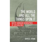 The World and All the Things upon It: Native Hawaiian Geographies of Exploration