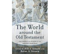 The World around the Old Testament: The People and Places of the Ancient Near East