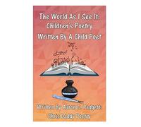 The World As I See It: Children's Poetry Written By A Child Poet