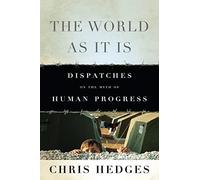 The World As It Is: Dispatches on the Myth of Human Progress (2nd edition)