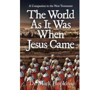 The World As It Was When Jesus Came: A Companion to the New Testament