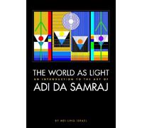 The World as Light: an introduction to the Art of Adi Da Samraj