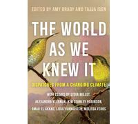 The World as We Knew It: Dispatches from a Changing Climate