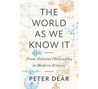 The World as We Know It : From Natural Philosophy to Modern Science