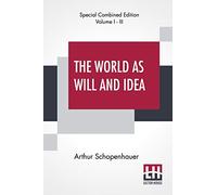 The World As Will And Idea (Complete): Translated From The German By R. B. Haldane, M.A. And J. Kemp, M.A.; Complete Edition Of Three Volumes, Vol. I. - III.