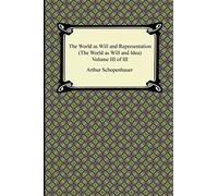 The World as Will and Representation (The World as Will and Idea), Volume III of III (World As Will and Idea, 3)