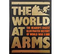 The World at Arms: Readers Digest Illustrated History of World War II