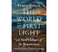 The World at First Light – A New History of the Renaissance – Princeton University Press