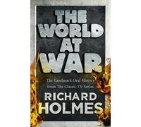 The World at War: The Landmark Oral History from the Previously Unpublished Archives