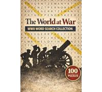 The World at War: WWII Word Search Collection: 100 Puzzles Exploring the Events, Battles, and Heroes of WWII | A Word Search Journey Through the Major Moments of World War II
