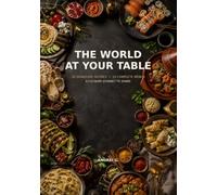 The World at Your Table: 30 Signature Recipes, 10 Complete Menus, and a Culinary Journey to Share