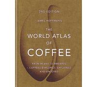 The World Atlas of Coffee: From beans to brewing - coffees explored, explained and enjoyed (World Atlas Of Digital original)